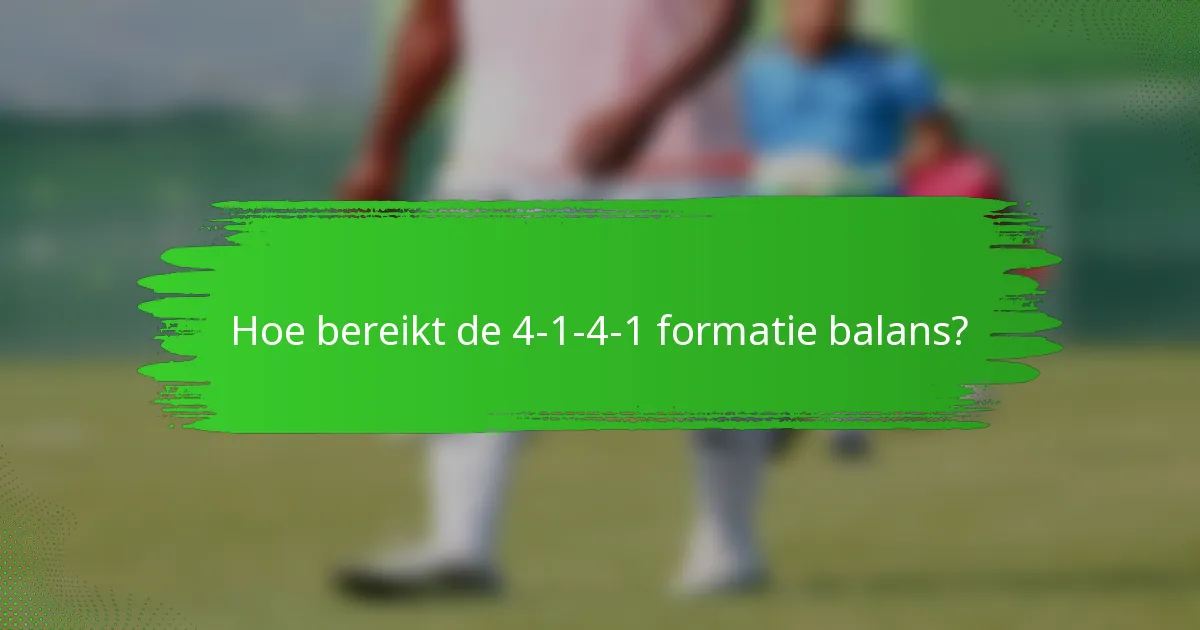 Hoe bereikt de 4-1-4-1 formatie balans?