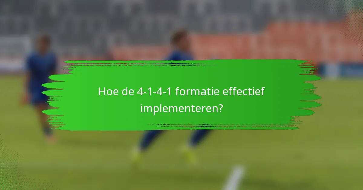Hoe de 4-1-4-1 formatie effectief implementeren?