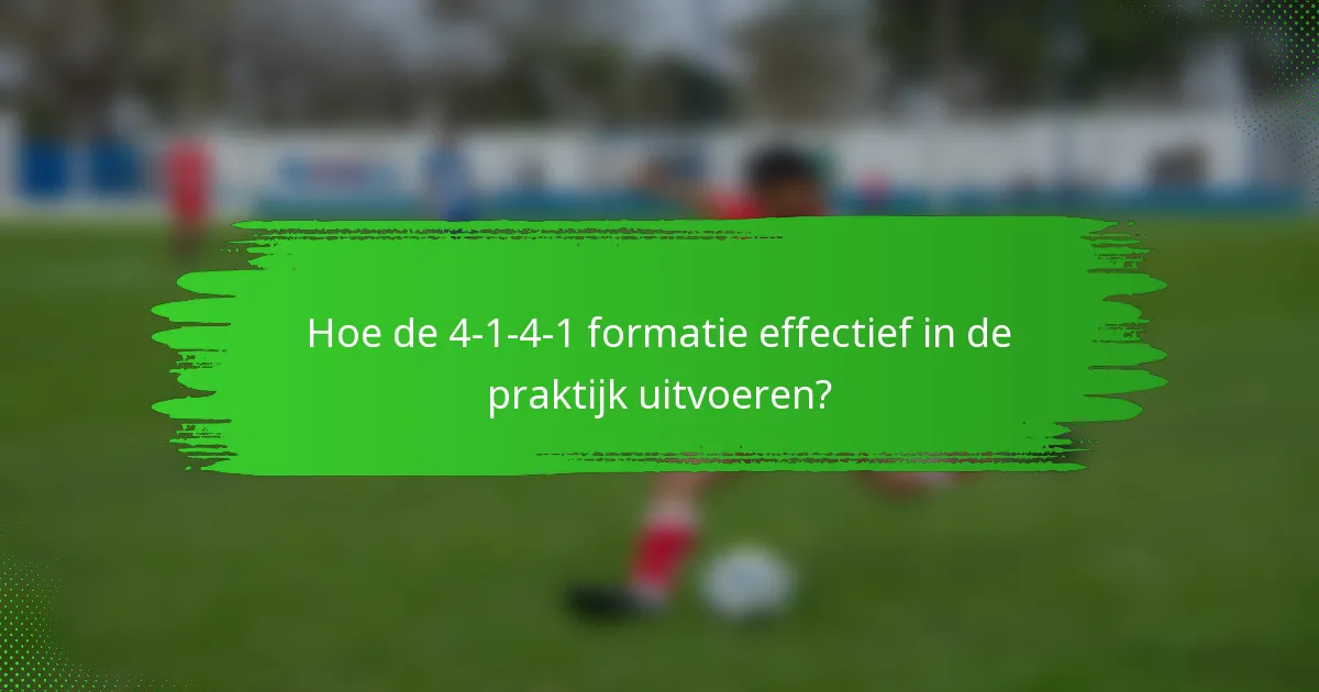 Hoe de 4-1-4-1 formatie effectief in de praktijk uitvoeren?