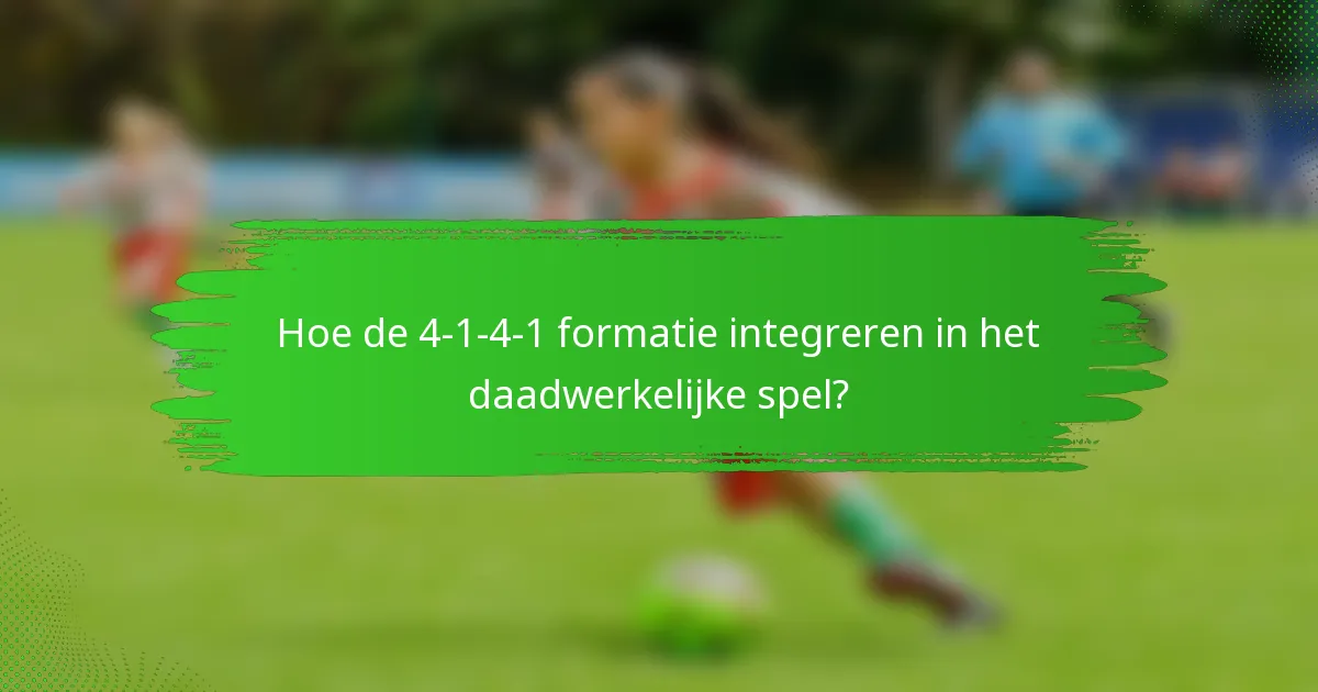 Hoe de 4-1-4-1 formatie integreren in het daadwerkelijke spel?