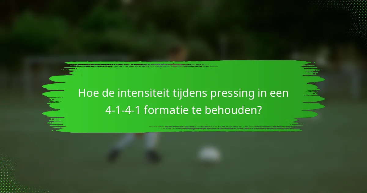 Hoe de intensiteit tijdens pressing in een 4-1-4-1 formatie te behouden?