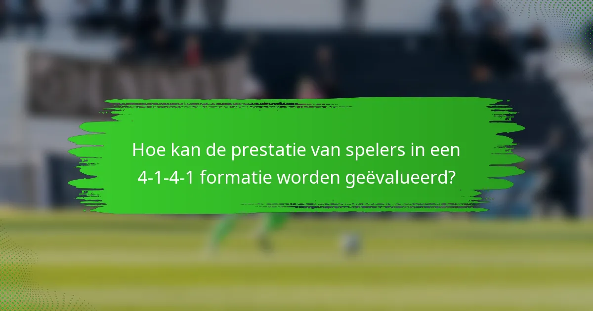 Hoe kan de prestatie van spelers in een 4-1-4-1 formatie worden geëvalueerd?