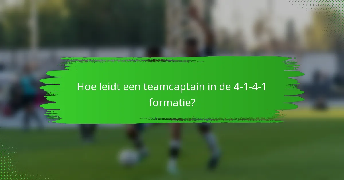 Hoe leidt een teamcaptain in de 4-1-4-1 formatie?