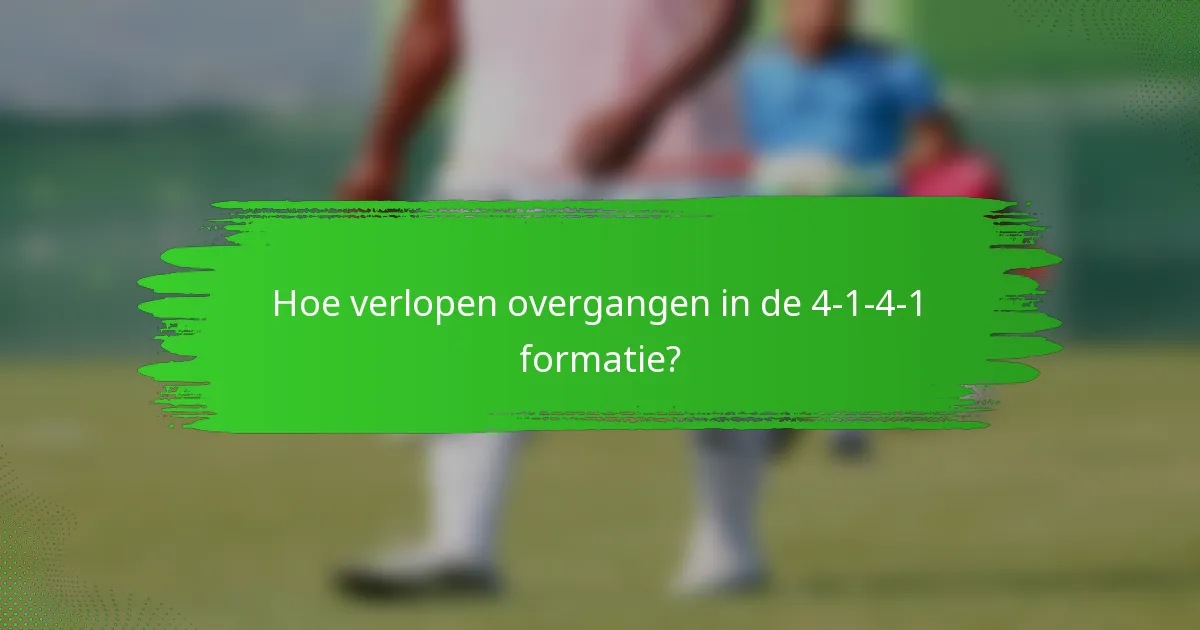 Hoe verlopen overgangen in de 4-1-4-1 formatie?
