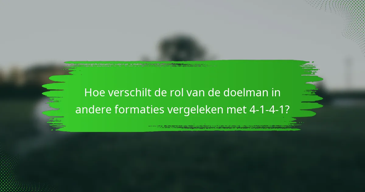 Hoe verschilt de rol van de doelman in andere formaties vergeleken met 4-1-4-1?