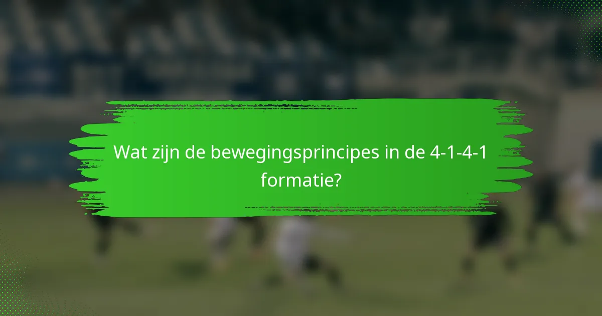 Wat zijn de bewegingsprincipes in de 4-1-4-1 formatie?