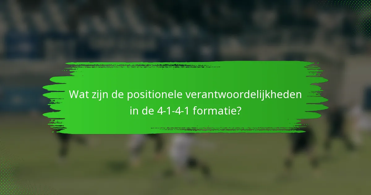 Wat zijn de positionele verantwoordelijkheden in de 4-1-4-1 formatie?