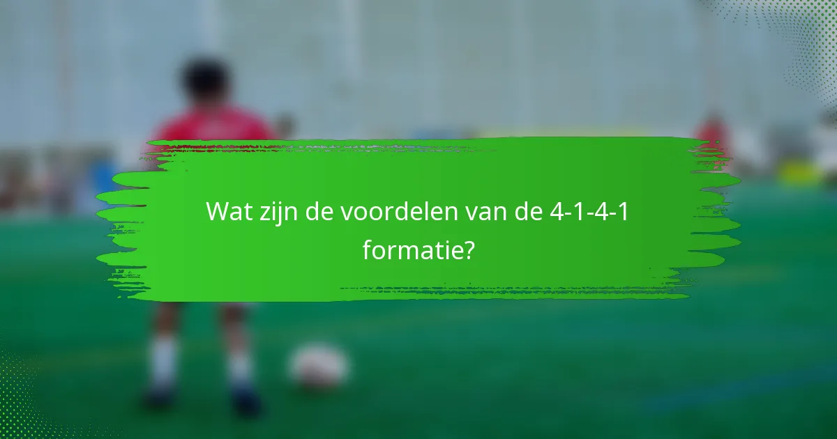 Wat zijn de voordelen van de 4-1-4-1 formatie?