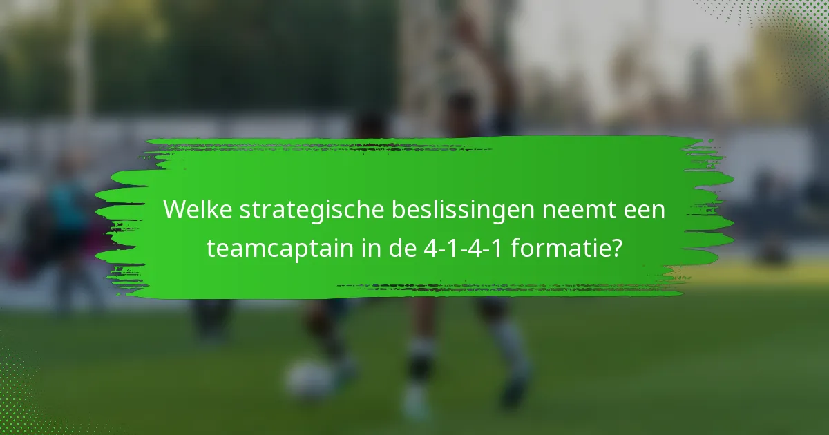 Welke strategische beslissingen neemt een teamcaptain in de 4-1-4-1 formatie?