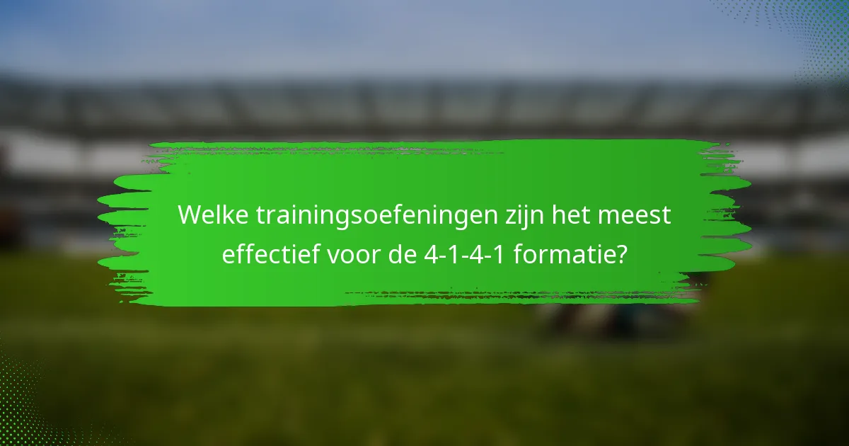 Welke trainingsoefeningen zijn het meest effectief voor de 4-1-4-1 formatie?